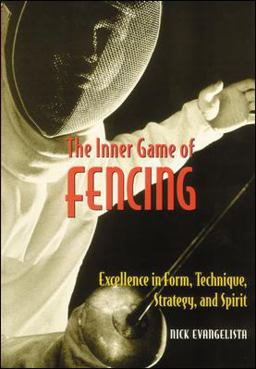 Inner Game of Fencing Excellence in Strategy and Spirit  9781570282300 Front Cover