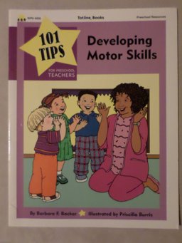 101 Tips for Preschool Teachers - Developing Motor Skills