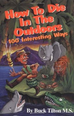 How to Die in the Outdoors 100 Interesting Ways  9781570340192 Front Cover