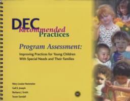 DEC Recommended Practices: Program Assessment : Improving Practices for Young Children With Special Needs and Their Families 1st 9781570354854 Front Cover