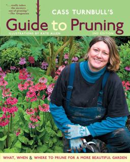 Cass Turnbull's Guide to Pruning What, When, Where and How to Prune for a More Beautiful Garden 2nd 9781570614682 Front Cover