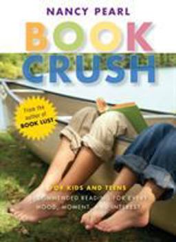 Book Crush For Kids and Teens--Recommended Reading for Every Mood, Moment, and Interest  9781570615009 Front Cover