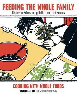 Feeding the Whole Family Recipes for Babies, Young Children, and Their Parents - Cooking with Whole Foods 3rd 9781570615252 Front Cover