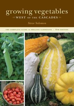 Growing Vegetables West of the Cascades The Complete Guide to Organic Gardening 6th 9781570615344 Front Cover