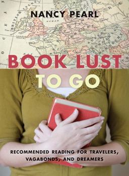 Book Lust to Go Recommended Reading for Travelers, Vagabonds, and Dreamers  9781570616501 Front Cover