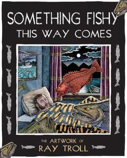 Something Fishy This Way Comes The Artwork of Ray Troll  9781570616822 Front Cover