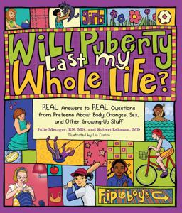 Will Puberty Last My Whole Life? REAL Answers to REAL Questions from Preteens about Body Changes, Sex, and Other Growing-Up Stuff  9781570617393 Front Cover