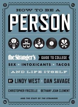 How to Be a Person The Stranger's Guide to College, Sex, Intoxicants, Tacos, and Life Itself  9781570617782 Front Cover