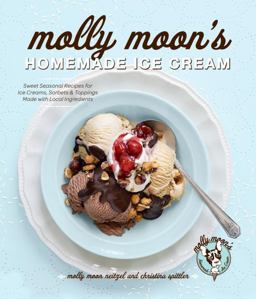 Homemade Ice Cream Sweet Seasonal Recipes for Ice Creams, Sorbets, and Toppings Made with Local Ingredients  9781570618109 Front Cover