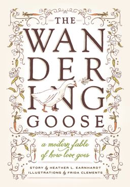 Wandering Goose A Modern Fable of How Love Goes  9781570618819 Front Cover