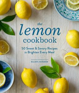Lemon Cookbook 50 Sweet and Savory Recipes to Brighten Every Meal 1st 2015 9781570619823 Front Cover