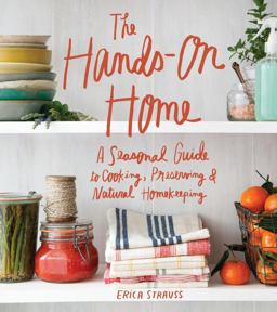 Hands-On Home A Seasonal Guide to Cooking, Preserving and Natural Homekeeping  9781570619915 Front Cover