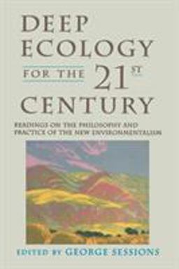 Deep Ecology for the Twenty-First Century Readings on the Philosophy and Practice of the New Environmentalism  9781570620492 Front Cover