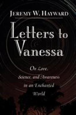 Letters to Vanessa On Love, Science, and Awareness in an Enchanted World  9781570620775 Front Cover