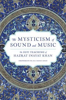 Mysticism of Sound and Music The Sufi Teaching of Hazrat Inayat Khan  9781570622311 Front Cover