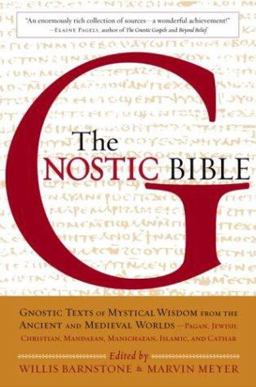 Gnostic Bible Gnostic Texts of Mystical Wisdom from the Ancient and Medieval Worlds  9781570622427 Front Cover