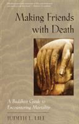 Making Friends with Death A Buddhist Guide to Encountering Mortality  9781570623325 Front Cover