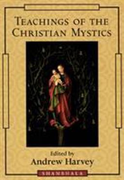 Teachings of the Christian Mystics Teachings of the Christian Mystics