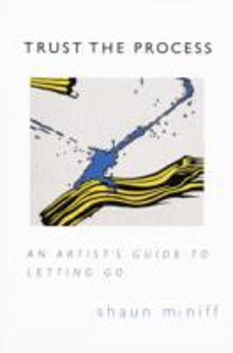 Trust the Process An Artist's Guide to Letting Go  9781570623578 Front Cover