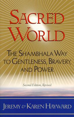 Sacred World The Shambhala Way to Gentleness, Bravery, and Power 2nd 9781570623615 Front Cover