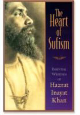 Heart of Sufism Essential Writings of Hazrat Inayat Khan  9781570624025 Front Cover