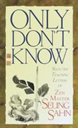 Only Don't Know Selected Teaching Letters of Zen Master Seung Sahn  9781570624322 Front Cover