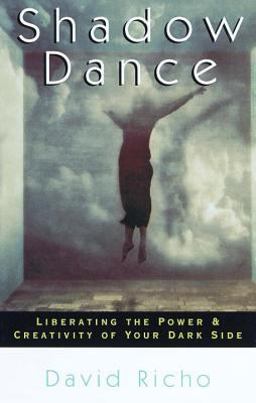Shadow Dance Liberating the Power and Creativity of Your Dark Side  9781570624445 Front Cover