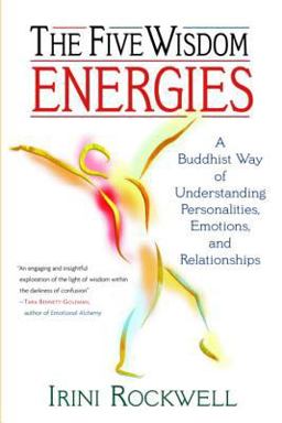 Five Wisdom Energies A Buddhist Way of Understanding Personality, Emotions, and Relationships  9781570624513 Front Cover