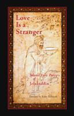 Love Is a Stranger Selected Lyric Poetry of Jelaluddin Rumi  9781570625275 Front Cover