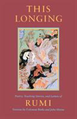 This Longing Poetry, Teaching Stories, and Letters of Rumi  9781570625336 Front Cover