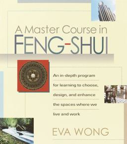 Master Course in Feng-Shui An in-Depth Program for Learning to Choose, Design, and Enhance the Spaces Where We Live and Work  9781570625848 Front Cover
