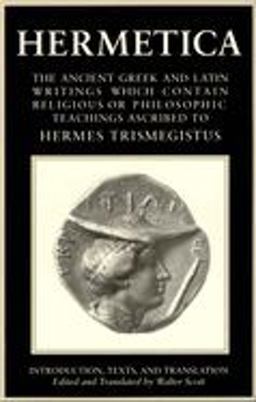 Hermetica: Volume One The Ancient Greek and Latin Writings Which Contain Religious or Philosophic Teachings Ascribed to Hermes Trismegistus  9781570626302 Front Cover