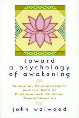 Toward a Psychology of Awakening Buddhism, Psychotherapy, and the Path of Personal and Spiritual Transformation  9781570628238 Front Cover
