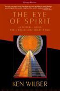 Eye of Spirit An Integral Vision for a World Gone Slightly Mad 3rd 9781570628719 Front Cover