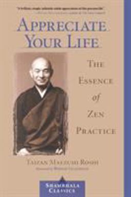 Appreciate Your Life The Essence of Zen Practice  9781570629167 Front Cover