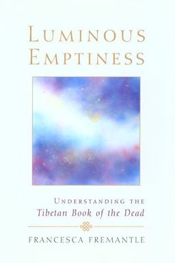 Luminous Emptiness A Guide to the Tibetan Book of the Dead  9781570629259 Front Cover