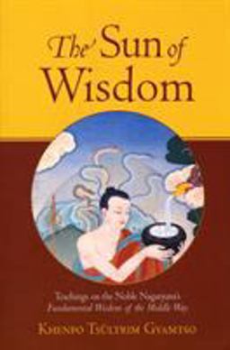 Sun of Wisdom Teachings on the Noble Nagarjuna's Fundamental Wisdom of the Middle Way  9781570629990 Front Cover