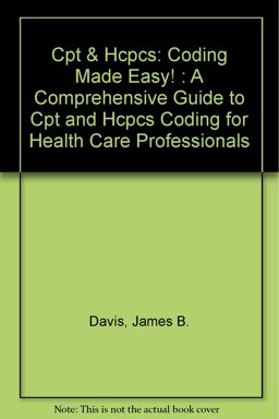CPT and HCPCS Coding Made Easy! CPT and HCPCS Coding Made Easy!