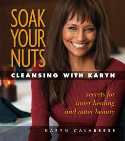 Soak Your Nuts Cleansing with Karyn  9781570672644 Front Cover