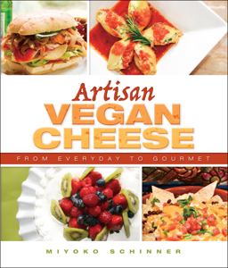 Artisan Vegan Cheese Fromï¿½ Everyday to Gourmet 2012 9781570672835 Front Cover
