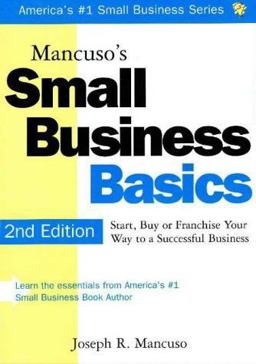 Mancuso's Small Business Basics : Start, Buy or Franchise Your Way to a Successful Business 2nd 9781570712128 Front Cover