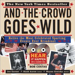 And the Crowd Goes Wild Relive the Most Celebrated Sporting Events Ever Broadcast  9781570714603 Front Cover