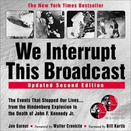 We Interrupt This Broadcast The Events That Stopped Our Lives. . . from the Hindenburg Explosion to the Death of John F. Kennedy Jr. 2nd 9781570715358 Front Cover
