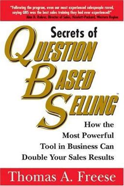 Secrets of Question-Based Selling How the Most Powerful Tool in Business Can Double Your Sales Results  9781570715884 Front Cover