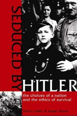 Seduced by Hitler The Choices of a Nation and the Ethics of Survival  9781570718458 Front Cover