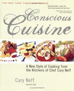 Conscious Cuisine A New Style of Cooking from the Kitchens of Chef Cary Neff  9781570719264 Front Cover