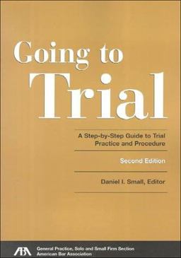 Going to Trial A Step-by-Step Guide to Trial Practice and Procedure: Preparing Witnesses 2nd 9781570737237 Front Cover