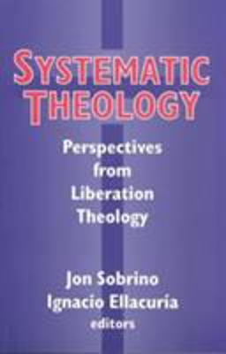 Systematic Theology Perspectives from Liberation Theology  9781570750687 Front Cover