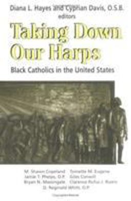 Taking down Their Harps : Black Catholics in the United States 1st 9781570751745 Front Cover