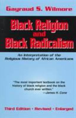 Black Religion and Black Radicalism An Interpretation of the Religious History of African Americans 3rd 9781570751820 Front Cover